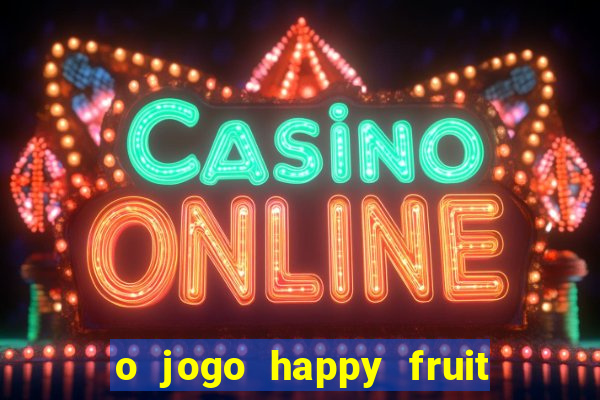 o jogo happy fruit fusion paga mesmo